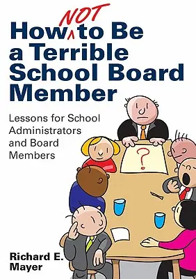 Cómo no ser un pésimo miembro del consejo escolar: Lecciones para administradores y miembros de consejos escolares - How Not to Be a Terrible School Board Member: Lessons for School Administrators and Board Members