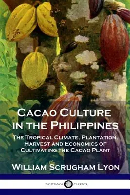 La cultura del cacao en Filipinas: El clima tropical, la plantación, la cosecha y la economía del cultivo de la planta del cacao - Cacao Culture in the Philippines: The Tropical Climate, Plantation, Harvest and Economics of Cultivating the Cacao Plant