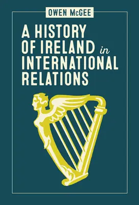 Historia de Irlanda en las relaciones internacionales - A History of Ireland in International Relations