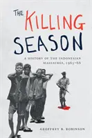 The Killing Season: Una historia de las masacres de Indonesia, 1965-66 - The Killing Season: A History of the Indonesian Massacres, 1965-66