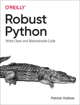 Python robusto: Write Clean and Maintainable Code - Robust Python: Write Clean and Maintainable Code