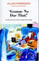 'Goanae No Dae That!' - ¡Lo mejor de lo mejor de esos chirriantes refranes escoceses! - 'Goanae No Dae That!' - The best of the best of those cricking Scottish sayings!