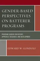 Perspectivas de género en los programas para maltratadores: Líderes de programas sobre historia, enfoque, investigación y desarrollo - Gender-Based Perspectives on Batterer Programs: Program Leaders on History, Approach, Research, and Development