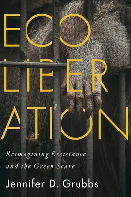 Ecoliberación: Reimaginar la resistencia y el miedo verde - Ecoliberation: Reimagining Resistance and the Green Scare