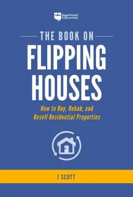 The Book on Flipping Houses: Cómo comprar, rehabilitar y revender propiedades residenciales - The Book on Flipping Houses: How to Buy, Rehab, and Resell Residential Properties