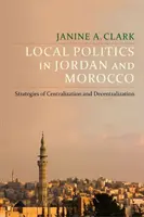 Política local en Jordania y Marruecos: Estrategias de centralización y descentralización - Local Politics in Jordan and Morocco: Strategies of Centralization and Decentralization