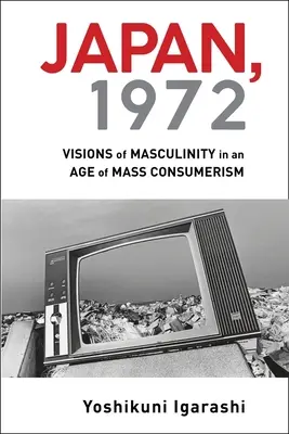 Japón, 1972: Visiones de la masculinidad en la era del consumismo de masas - Japan, 1972: Visions of Masculinity in an Age of Mass Consumerism