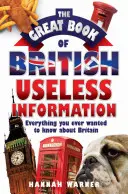 El gran libro de la información inútil británica: Todo lo que siempre quiso saber sobre Gran Bretaña - The Great Book of British Useless Information: Everything You Ever Wanted to Know about Britain