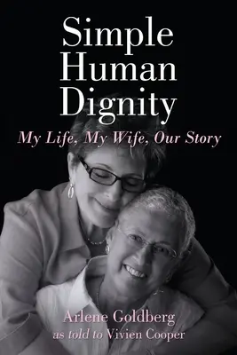 La simple dignidad humana: Mi vida, mi mujer, nuestra historia - Simple Human Dignity: My Life, My Wife, Our Story