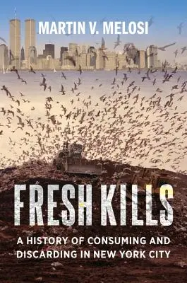 Fresh Kills: Historia del consumo y el descarte en Nueva York - Fresh Kills: A History of Consuming and Discarding in New York City