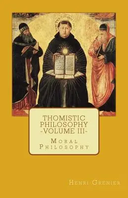 Filosofía tomista - Volumen III: Filosofía moral - Thomistic Philosophy - Volume III: Moral Philosophy