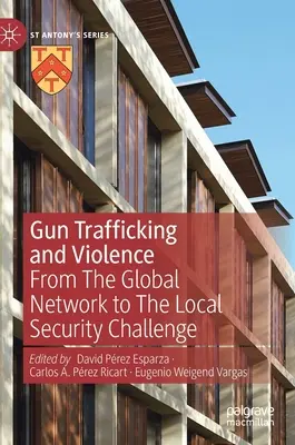 Tráfico de armas y violencia: De la Red Global al Desafío de la Seguridad Local - Gun Trafficking and Violence: From the Global Network to the Local Security Challenge