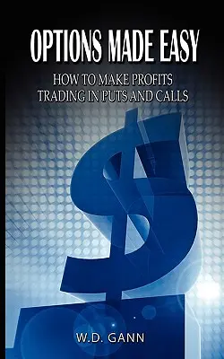 Opciones fáciles: Cómo obtener beneficios negociando con opciones de venta y compra - Options Made Easy: How to Make Profits Trading in Puts and Calls