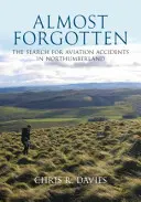 Casi olvidados: la búsqueda de accidentes de aviación en Northumberland - Almost Forgotten - The Search for Aviation Accidents in Northumberland