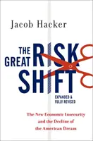 El gran cambio del riesgo: La nueva inseguridad económica y el declive del sueño americano - The Great Risk Shift: The New Economic Insecurity and the Decline of the American Dream