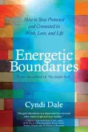 Límites Energéticos: Cómo Mantenerse Protegido y Conectado en el Trabajo, el Amor y la Vida - Energetic Boundaries: How to Stay Protected and Connected in Work, Love, and Life