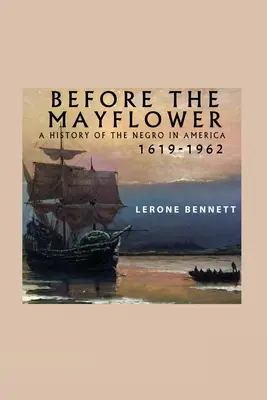 Antes del Mayflower: Historia de los negros en América, 1619-1962 - Before the Mayflower; A History of the Negro in America, 1619-1962