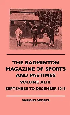 Revista de deportes y pasatiempos de bádminton - Volumen XLIII. - Septiembre a diciembre de 1915 - The Badminton Magazine of Sports and Pastimes - Volume XLIII. - September to December 1915