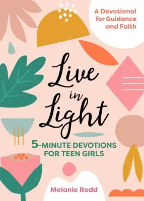 Vive en la luz: Devociones de 5 minutos para chicas adolescentes - Live in Light: 5-Minute Devotions for Teen Girls