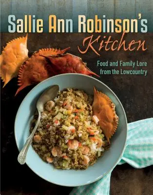 La cocina de Sallie Ann Robinson: Comida y tradiciones familiares del Lowcountry - Sallie Ann Robinson's Kitchen: Food and Family Lore from the Lowcountry