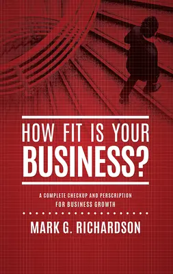 ¿En qué estado se encuentra su empresa? Un chequeo completo y una receta para mejorar la salud de su empresa - How Fit Is Your Business?: A Complete Checkup and Prescription for Better Business Health