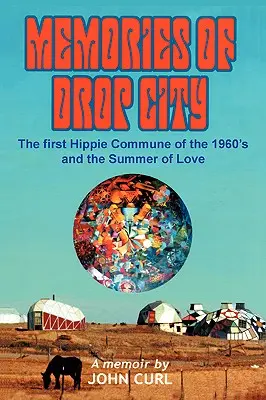 Recuerdos de Drop City: La primera comuna hippie de los 60 y el Verano del Amor - Memories of Drop City: The first hippie commune of the 1960's and the Summer of Love