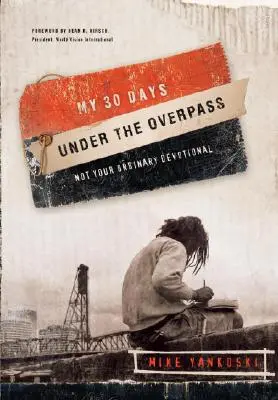 Mis 30 días bajo el puente: No es un devocional corriente - My 30 Days Under the Overpass: Not Your Ordinary Devotional