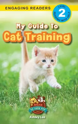 Mi guía para el adiestramiento de gatos: Hable con su mascota (Lectores motivadores, nivel 2) - My Guide to Cat Training: Speak to Your Pet (Engaging Readers, Level 2)