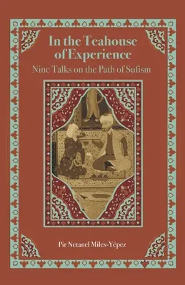 En la Casa de Té de la Experiencia: Nueve conferencias sobre el camino del Sufismo - In the Teahouse of Experience: Nine Talks on the Path of Sufism