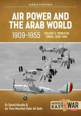 El poder aéreo y el mundo árabe, 1909-1955: Volumen 5: El mundo en crisis, 1936-1941 - Air Power and the Arab World, 1909-1955: Volume 5: World in Crisis, 1936-1941