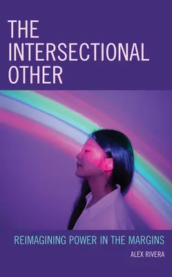 El otro interseccional: Reimaginar el poder en los márgenes - The Intersectional Other: Reimagining Power in the Margins