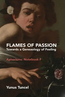 Llamas de pasión: Hacia una genealogía del sentimiento Aforismos: Cuaderno F - Flames of Passion: Towards of a Genealogy of Feeling Aphorisms: Notebook F