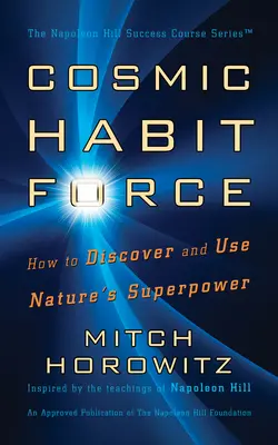 La Fuerza Cósmica de los Hábitos: Cómo descubrir y utilizar el superpoder de la naturaleza - Cosmic Habit Force: How to Discover and Use Nature's Superpower