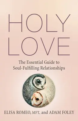 Amor Santo: La guía esencial para las relaciones que satisfacen el alma - Holy Love: The Essential Guide to Soul-Fulfilling Relationships