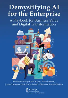 Desmitificar la IA para la empresa: Un libro de jugadas para el valor empresarial y la transformación digital - Demystifying AI for the Enterprise: A Playbook for Business Value and Digital Transformation