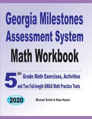 Cuaderno de ejercicios de matemáticas del Georgia Milestones Assessment System: Ejercicios de matemáticas de 5º grado, actividades y dos exámenes completos de práctica de matemáticas GMAS - Georgia Milestones Assessment System Math Workbook: 5th Grade Math Exercises, Activities, and Two Full-Length GMAS Math Practice Tests