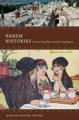 Historias de harenes: Imaginando lugares y espacios vitales - Harem Histories: Envisioning Places and Living Spaces