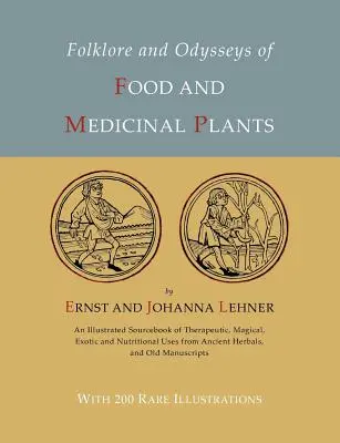 Folklore y odiseas de las plantas alimenticias y medicinales [Edición Ilustrada] - Folklore and Odysseys of Food And Medicinal Plants [Illustrated Edition]