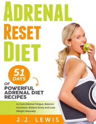 Dieta Suprarrenal: 51 Días de Poderosas Recetas de Dieta Suprarrenal para Curar la Fatiga Suprarrenal, Equilibrar las Hormonas, Aliviar el Estrés y Perder Peso Natu - Adrenal Reset Diet: 51 Days of Powerful Adrenal Diet Recipes to Cure Adrenal Fatigue, Balance Hormone, Relieve Stress and Lose Weight Natu