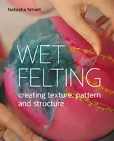 Wet Felting - Creación de texturas, patrones y estructuras - Wet Felting - Creating texture, pattern and structure