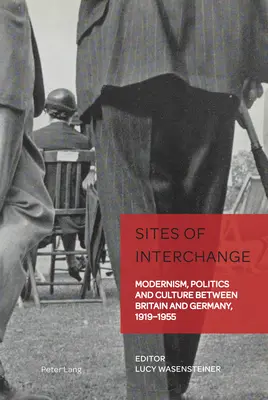 Lugares de intercambio: modernismo, política y cultura entre Gran Bretaña y Alemania, 1919-1955 - Sites of Interchange; Modernism, Politics and Culture between Britain and Germany, 1919-1955