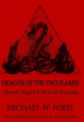 Dragón de las Dos Llamas - Magia demoníaca y los dioses de Canaán - Dragon of the Two Flames - Demonic Magick & the Gods of Canaan