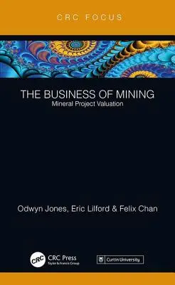 El negocio de la minería: Valoración de proyectos mineros - The Business of Mining: Mineral Project Valuation