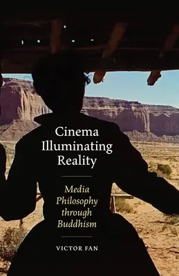 El cine iluminando la realidad: La filosofía de los medios a través del budismo - Cinema Illuminating Reality: Media Philosophy Through Buddhism