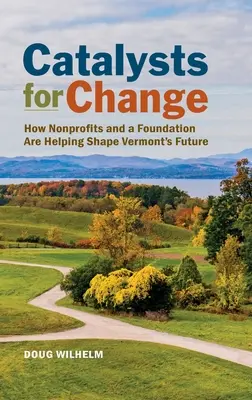 Catalizadores del cambio: Cómo las organizaciones sin ánimo de lucro y una fundación ayudan a configurar el futuro de Vermont - Catalysts for Change: How Nonprofits and a Foundation Are Helping Shape Vermont's Future