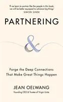 Partnering - Forja las conexiones profundas que hacen realidad las grandes cosas - Partnering - Forge the Deep Connections that Make Great Things Happen