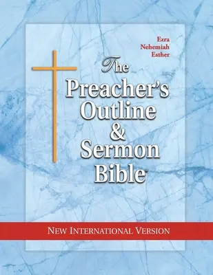 La Biblia del Sermón y Bosquejo del Predicador: Esdras, Nehemías, Ester - The Preacher's Outline & Sermon Bible: Ezra, Nehemiah, Esther