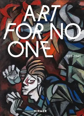 Arte para nadie: 1933-1945 - Art for No One: 1933-1945