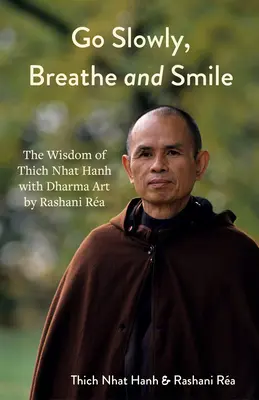 Ir despacio, respirar y sonreír: Arte Dhármico de Rashani Ra con la Sabiduría de Thich Nhat Hanh (Lecciones de Vida, Pensamiento Positivo) - Go Slowly, Breathe and Smile: Dharma Art by Rashani Ra with the Wisdom of Thich Nhat Hanh (Life Lessons, Positive Thinking)