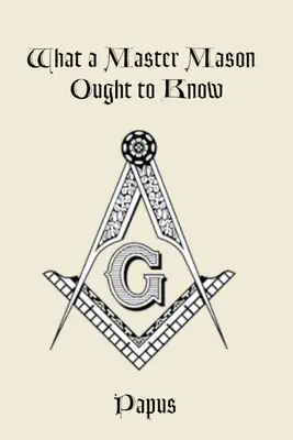 Lo que debe saber un Maestro Masón - What a Master Mason Ought to Know